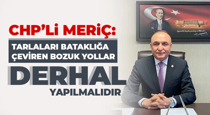 Melih MERİÇ | 28. Dönem CHP Gaziantep Milletvekili - CHP’li Meriç: Tarlaları bataklığa çeviren bozuk yollar derhal yapılmalıdır 