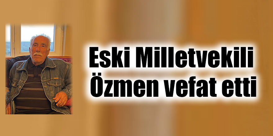 Melih MERİÇ | 28. Dönem CHP Gaziantep Milletvekili - Eski Milletvekili Özmen vefat etti.